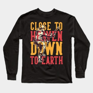 close to heaven down to earth Long Sleeve T-Shirt